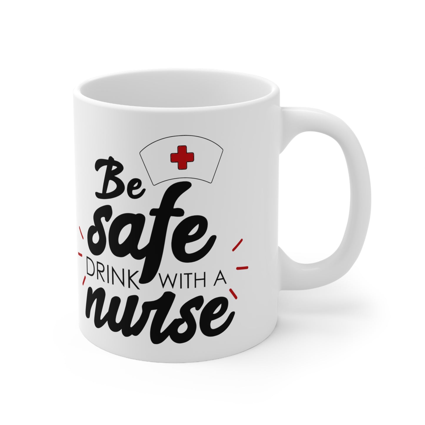Be Safe Drink with a Nurse Coffee Mug 11oz